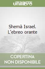 Shemà Israel. L'ebreo orante