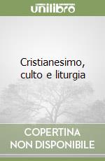 Cristianesimo, culto e liturgia libro