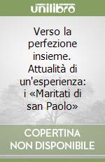 Verso la perfezione insieme. Attualità di un'esperienza: i «Maritati di san Paolo» libro