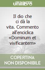 Il dio che ci dà la vita. Commento all'enciclica «Dominum et vivificantem»