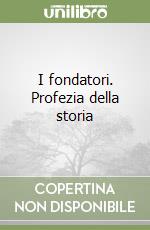 I fondatori. Profezia della storia libro