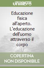 Educazione fisica all'aperto. L'educazione dell'uomo attraverso il corpo