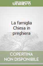 La famiglia Chiesa in preghiera libro