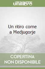 Un ritiro come a Medjugorje libro