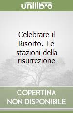 Celebrare il Risorto. Le stazioni della risurrezione