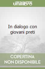 In dialogo con giovani preti libro