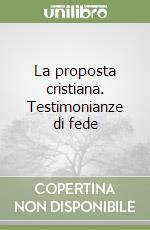 La proposta cristiana. Testimonianze di fede libro