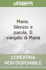 Maria. Silenzio e parola. Il vangelo di Maria