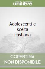 Adolescenti e scelta cristiana libro