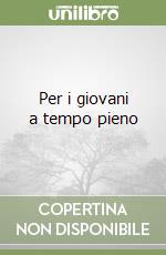 Per i giovani a tempo pieno libro