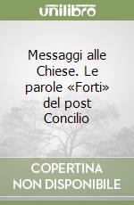 Messaggi alle Chiese. Le parole «Forti» del post Concilio libro