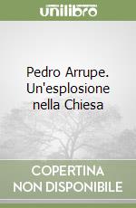 Pedro Arrupe. Un'esplosione nella Chiesa libro