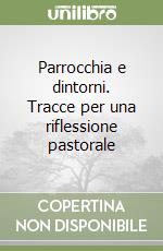 Parrocchia e dintorni. Tracce per una riflessione pastorale libro