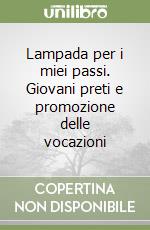 Lampada per i miei passi. Giovani preti e promozione delle vocazioni