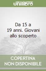 Da 15 a 19 anni. Giovani allo scoperto libro