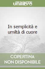 In semplicità e umiltà di cuore libro