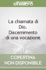 La chiamata di Dio. Discernimento di una vocazione libro