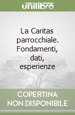La Caritas parrocchiale. Fondamenti, dati, esperienze libro