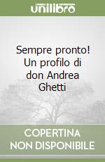 Sempre pronto! Un profilo di don Andrea Ghetti libro