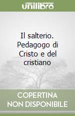 Il salterio. Pedagogo di Cristo e del cristiano libro