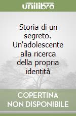 Storia di un segreto. Un'adolescente alla ricerca della propria identità libro