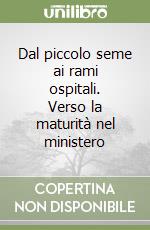 Dal piccolo seme ai rami ospitali. Verso la maturità nel ministero libro