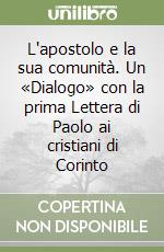 L'apostolo e la sua comunità. Un «Dialogo» con la prima Lettera di Paolo ai cristiani di Corinto libro