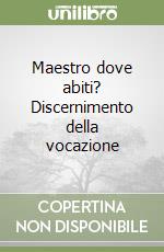 Maestro dove abiti? Discernimento della vocazione libro