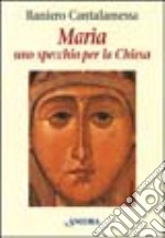 Maria. Uno specchio per la Chiesa libro