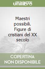 Maestri possibili. Figure di cristiani del XX secolo libro