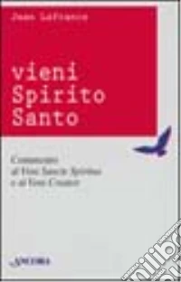 Vieni Spirito Santo. Commento al «Vieni Sancte Spiritus» e al «Vieni Creator» libro