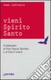 Vieni Spirito Santo. Commento al «Vieni Sancte Spiritus» e al «Vieni Creator» libro di Lafrance Jean