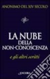 La nube della non-conoscenza e gli altri scritti libro