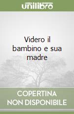 Videro il bambino e sua madre libro