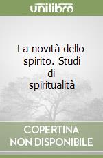 La novità dello spirito. Studi di spiritualità