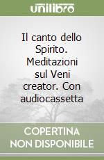 Il canto dello Spirito. Meditazioni sul Veni creator. Con audiocassetta libro