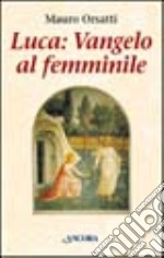 Luca: Vangelo al femminile. Meditazioni libro