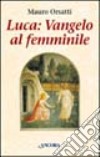 Luca: Vangelo al femminile. Meditazioni libro