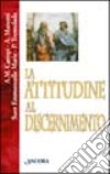 L'attitudine al discernimento. «Gustate e vedete» (Salmi 34, 9) libro