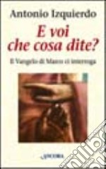 E voi che cosa dite? Il Vangelo di Marco ci interroga libro