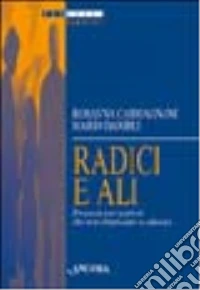 Radici e ali. Proposte per genitori che non rinunciano a educare libro