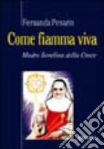 Come fiamma viva. Madre Serafina della Croce libro