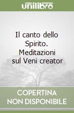 Il canto dello Spirito. Meditazioni sul Veni creator libro