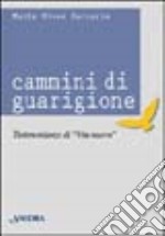 Cammini di guarigione. Testimonianze di vita nuova libro