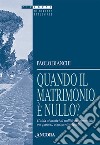 Quando il matrimonio è nullo? Guida ai motivi di nullità matrimoniale per pastori, consulenti e fedeli libro