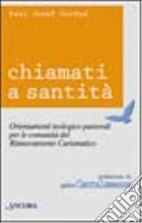 Chiamati a santità. Orientamenti teologico-pastorali per le comunità del rinnovamento carismatico libro