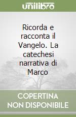 Ricorda e racconta il Vangelo. La catechesi narrativa di Marco libro