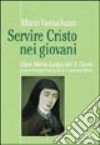 Servire Cristo nei giovani. Suor Maria Luigia del Sacro Cuore e Suore terziarie francescane di S. Antonio ai Monti libro