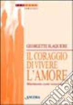 Il coraggio di vivere l'amore. Matrimonio come vocazione libro