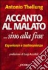 Accanto al malato... Sino alla fine. Assistere i malati terminali in casa: esperienze e testimonianze libro